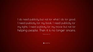 Quotes by muhammad ali friendship is the hardest thing in the world to explain. Muhammad Ali Quote I Do Need Publicity But Not For What I Do For Good I Need Publicity For My Book I Need Publicity For My Fights I Need
