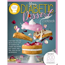 Order diabetic cakes and desserts online. Buy Your Diabetic Dessert Cookbook The Best 200 Recipes For Beginners Start Right Now And Create Step By Step Top Dessert For Lunches And Dinners Don T Waste Your Time Cook You Too Like Brandon