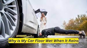 why is my car floor wet when it rains