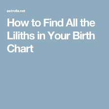 How To Find All Four Liliths In Your Birth Chart Birth