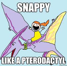 Snappy Like a pterodactyl - pterodactyl - quickmeme via Relatably.com