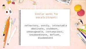 How to use recalcitrant in a sentence. Recalcitrant Synonyms That Belongs To Phrasal Verbs