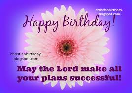 Happy Birthday, May your plans be successful | Christian Birthday ... via Relatably.com