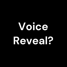 Voice Reveal?