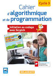 Cahier d'algorithmique et de programmation Cycle 3 (2017) - Cahier élève |  Éditions Delagrave