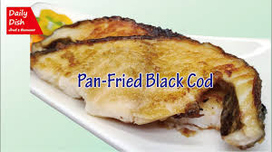 pan fried black cod daily dish