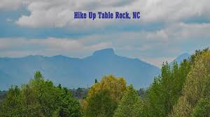 hiking up table rock nc you