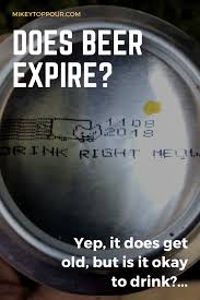 Does Beer Expire Can You Drink It Mikeytoppour Com