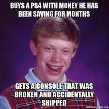 Buys a PS4 with money he has been saving for months Gets a console ... via Relatably.com