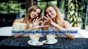 good morning messages for best friend