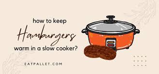 keep hamburgers warm in a slow cooker