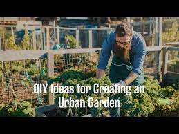 Diy Ideas For Creating An Urban Garden