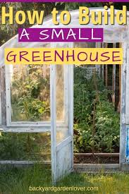 That is an ambitious but surely a worthwhile goal. How To Build A Small Greenhouse In 8 Easy Steps