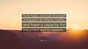 To be happy, one must rid oneself of ...