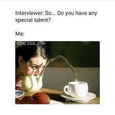 dopl3r.com - Memes - Interviewer So... Do you have any special talent? Me