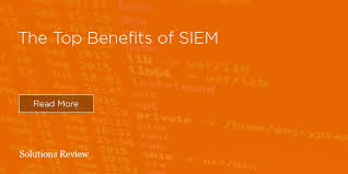 Here Are The Top 5 Benefits Of Siem For Enterprises