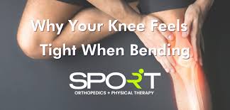 knee feels tight when bending knee