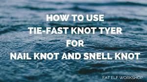 tie fast knot tyer for nail knot
