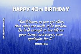 A birthday anniversary is even more special than other birthdays, it doesn't happen every year, and you must make this birthday as there is an absurd superstition that men do not celebrate their fortieth anniversary. 40th Birthday Wishes Quotes Birthday Messages For 40 Year Olds