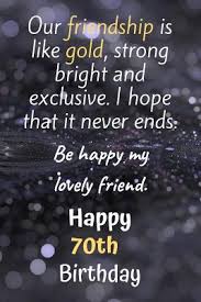Happy 70th birthday to the friend who always knows how to bring happiness and laughter into the room. Our Friendship Is Like Gold Bright And Exclusive Happy 70th Birthday Cute 70th Birthday Card Quote Journal Notebook Diary Greetings Appreciation Gift By Not A Book