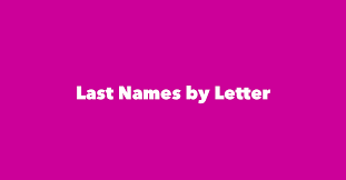 This is a list of 100 most common last names in english. Last Names By Letter
