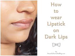 how to wear lipstick on dark lips