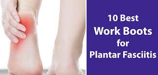 work boots for plantar fasciitis