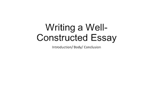 writing a well constructed essay introduction body conclusion 1 writing a well constructed essay introduction body conclusion