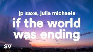 JP Saxe, Julia Michaels - If The World Was Ending (Lyrics) - YouTube