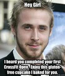 Hey Girl I heard you completed your first CrossFit Open. Enjoy ... via Relatably.com