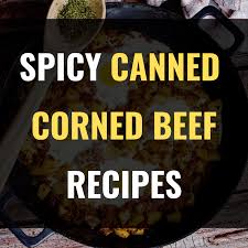 7 y canned corned beef recipes