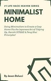Minimalist Home: Using Minimalism to Create a Cozy Home Via the Japanese  Art of Tidying Up, Danish HYGGE & Feng Shui Principles! (Life Hack Heaven  Book 2) - Kindle edition by Delucci, gambar png