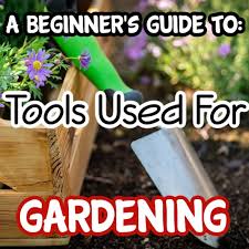 Tools Used For Gardening A Beginner S