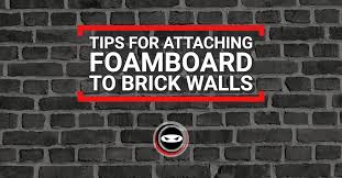 Attaching Foamboard To Brick Walls