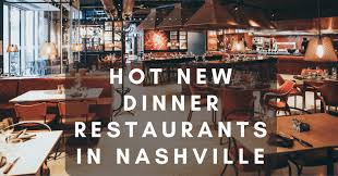 hot new dinner restaurants in nashville