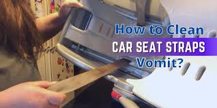 how to clean car seat straps vomit the