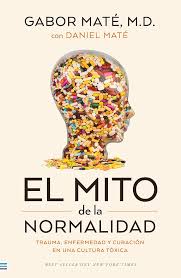 El mito de la normalidad: Trauma, enfermedad y sanación en una cultura tóxica (Tendencias) : Maté, Gabor, Cervera de la Torre, Natalia Eva: Amazon.es: Libros