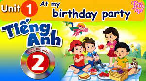 TIẾNG ANH LỚP 2: BÀI 1 - AT THE BIRDAY PARTY | LET'S GO (CT GDPT MỚI) -  YouTube