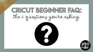 6 top questions every cricut beginner