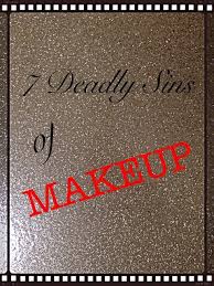 7 deadly sins of makeup archives