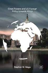 Great Powers and US Foreign Policy towards Africa: Magu, Stephen M.: 9783319940953: Amazon.com: Books