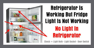 Refrigerator Is Working But Fridge Light Is Not Working No Light In Refrigerator