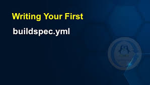 writing your first buildspec yml file