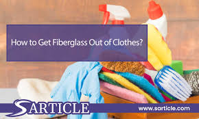 how to get fibergl out of clothes