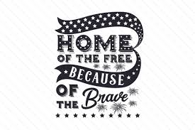 Home Of The Free Because Of The Brave Svg Cut File By Creative Fabrica Crafts Creative Fabrica