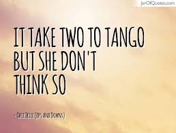 They fight all the time. Quotes About Two To Tango 28 Quotes