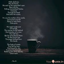 A real friend is one who walks in when the rest of the a friend is someone who understands your past, believes in your future, and accepts you just the. Hello Darkness My Old Fri Quotes Writings By Ray A J Yourquote
