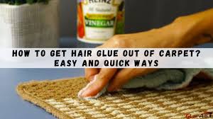 how to get hair glue out of carpet