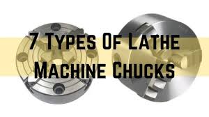 7 Types Of Chuck In Lathe Machine Parts Working Images