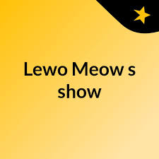 Lewo Meow's show